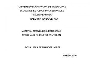 UNIVERSIDAD AUTONOMA DE TAMAULIPAS ESCULA DE ESTUDIOS PROFESIONALES