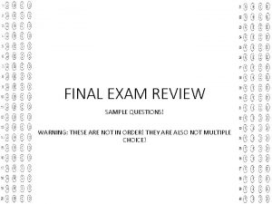 FINAL EXAM REVIEW SAMPLE QUESTIONS WARNING THESE ARE