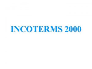 INCOTERMS 2000 Incoterms what are they and what