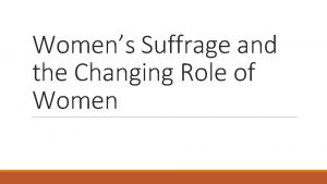 Womens Suffrage and the Changing Role of Women