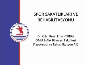 SPOR SAKATLIKLARI VE REHABLTASYONU Dr r yesi Ercan