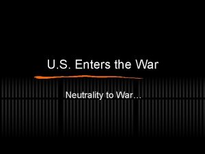U S Enters the War Neutrality to War