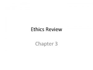 Ethics Review Chapter 3 Review Ethics deals with