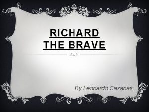 RICHARD THE BRAVE By Leonardo Cazanas Royo PAGE