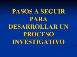 PASOS A SEGUIR PARA DESARROLLAR UN PROCESO INVESTIGATIVO