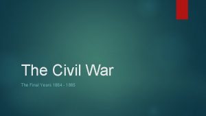 The Civil War The Final Years 1864 1865