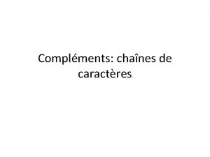 Complments chanes de caractres Introduction Une variable de