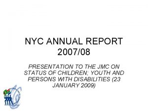 NYC ANNUAL REPORT 200708 PRESENTATION TO THE JMC