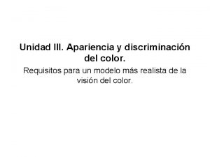 Unidad III Apariencia y discriminacin del color Requisitos