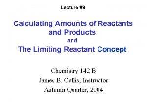 Lecture 9 Calculating Amounts of Reactants and Products