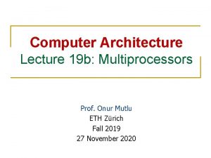 Computer Architecture Lecture 19 b Multiprocessors Prof Onur