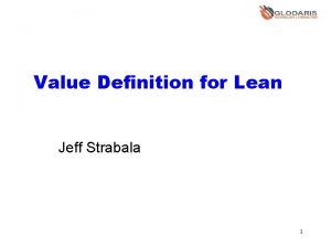 Value Definition for Lean Jeff Strabala 1 The