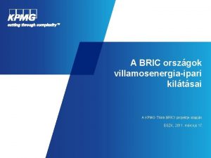 A BRIC orszgok villamosenergiaipari kiltsai A KPMG Think