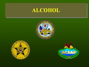 ALCOHOL WHAT IS ALCOHOL Alcohol is the MOST