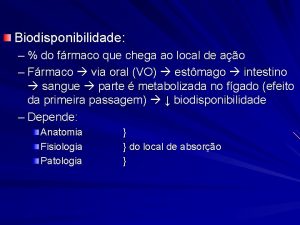 Biodisponibilidade do frmaco que chega ao local de