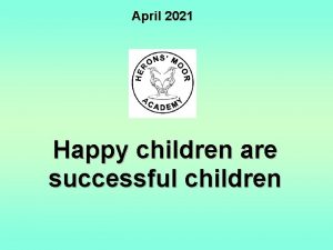 April 2021 Happy children are successful children Welcome