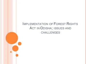 IMPLEMENTATION OF FOREST RIGHTS ACT IN ODISHA ISSUES