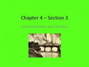 Chapter 4 Section 3 Industrialization and Workers Contract