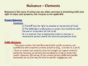 Nuisance Elements Nuisance is the cause of action