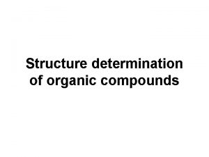 Structure determination of organic compounds Determination of organic