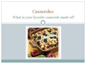 Casseroles What is your favorite casserole made of