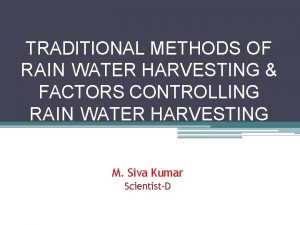 TRADITIONAL METHODS OF RAIN WATER HARVESTING FACTORS CONTROLLING