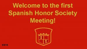 Welcome to the first Spanish Honor Society Meeting