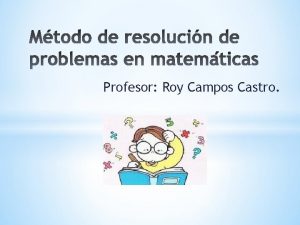 Profesor Roy Campos Castro Que es un problema