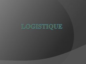 LOGISTIQUE Logo Logistique La logistique inclut tous les