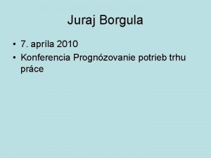 Juraj Borgula 7 aprla 2010 Konferencia Prognzovanie potrieb