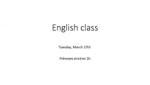 English class Tuesday March 17 th Prvoyez environ