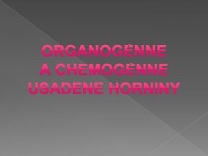 Organognne usaden horniny vznikli z odumretch tiel rastln