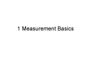 1 Measurement Basics Standard International Units Length metre