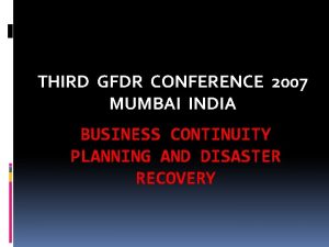 THIRD GFDR CONFERENCE 2007 MUMBAI INDIA BUSINESS CONTINUITY