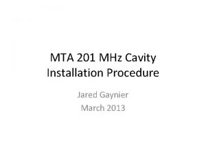 MTA 201 MHz Cavity Installation Procedure Jared Gaynier