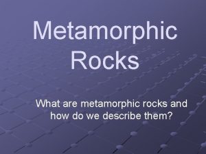 Metamorphic Rocks What are metamorphic rocks and how