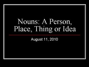 Nouns A Person Place Thing or Idea August