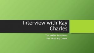 Interview with Ray Charles Tara Neeley Interviewer John