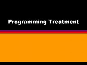 Programming Treatment Baselines l l Definition measured rates