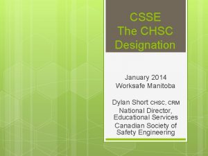 CSSE The CHSC Designation January 2014 Worksafe Manitoba