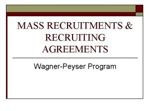 MASS RECRUITMENTS RECRUITING AGREEMENTS WagnerPeyser Program PURPOSE o