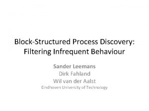 BlockStructured Process Discovery Filtering Infrequent Behaviour Sander Leemans