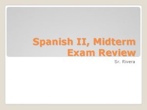 Spanish II Midterm Exam Review Sr Rivera Day