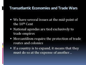 Transatlantic Economies and Trade Wars We have several