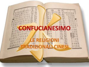 CONFUCIANESIMO LE RELIGIONI TRADIZIONALI CINESI Prof Vincenzo Cremone