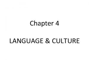 Chapter 4 LANGUAGE CULTURE Scientists have noticed that