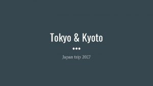 Tokyo Kyoto Japan trip 2017 Trip overview ITINERARY