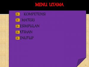 MENU UTAMA KOMPETENSI MATERI KESIMPULAN LATIHAN PENUTUP 1