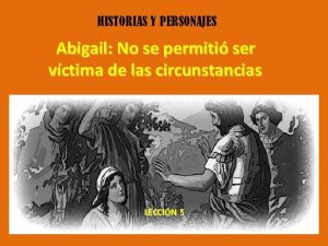 HISTORIAS Y PERSONAJES Abigail No se permiti ser