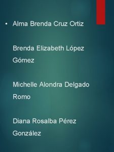 Alma Brenda Cruz Ortiz Brenda Elizabeth Lpez Gmez